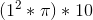 (1^{2}*\pi)*10