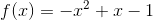 f(x)=-x^2+x-1
