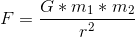 F=\frac{G*m_1*m_2}{r^2}
