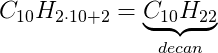 C_{10}H_{2\cdot 10+2}=\underset{decan}{\underbrace{C_{10}H_{22}}}