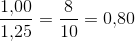 \frac{1{,}00}{1{,}25}=\frac{8}{10}=0{,}80