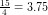 \small \small \tfrac{15}{4}=3{.}75