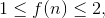 1 \leq f(n) \leq 2,