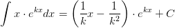\int x\cdot e^{kx}dx=\left (\frac{1}{k}x-\frac{1}{k^2} \right )\cdot e^{kx}+C