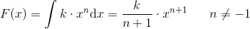 F(x)=\int k\cdot x^n\mathrm{d}x=\frac{k}{n+1}\cdot x^{n+1}\; \; \; \; \; \; n\neq-1