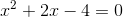 x^2+2x-4=0