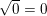 \small \sqrt{0}=0