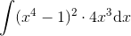\int (x^4-1)^2\cdot 4x^3\mathrm{d}x