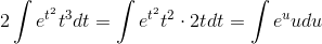 2\int {e^{t^{2}}t^{3}}dt = \int{e^{t^{2}}t^{2}\cdot 2t}dt = \int{e^{u}u du}