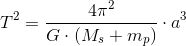 T^2=\frac{4\pi^2 }{G\cdot \left (M_{s} +m_p \right )} \cdot a^3
