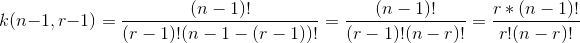 k(n-1,r-1)=\frac{(n-1)!}{(r-1)!(n-1-(r-1))!}=\frac{(n-1)!}{(r-1)!(n-r)!}=\frac{r*(n-1)!}{r!(n-r)!}