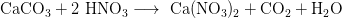 \mathrm{CaCO_3 + 2 \ HNO_3 \longrightarrow \ Ca(NO_3)_2 + CO_2 + H_2O}