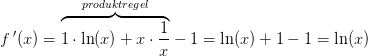 f{\, }'(x)=\overset{produktregel}{\overbrace{1\cdot \ln(x)+x\cdot \frac{1}{x}}}-1=\ln(x)+1-1=\ln(x)