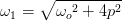 \omega _1=\sqrt{{\omega _{o}}^{2}+4p^2}