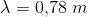 \lambda =0{,}78\; m