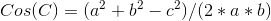 Cos(C)=(a^2+b^2-c^2)/(2*a*b)