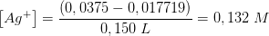\left [ Ag^+ \right ]=\frac{\left (0,0375-0,017719 \right )}{0,150\; L}=0,132\; M