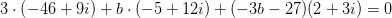 3\cdot \left (-46+9i)+b\cdot (-5+12i)+(-3b-27)(2+3i)=0