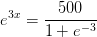 e^{3x}=\frac{500}{1+e^{-3}}