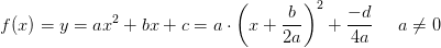 f(x)=y=ax^2+bx+c=a\cdot \left (x+\frac{b}{2a} \right )^2+\frac{-d}{4a}\; \; \; \; \; a\neq 0