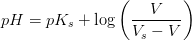 pH=pK_s+\log\left ( \frac{V }{V_s-V } \right )