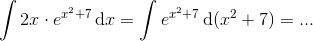 \int 2x\cdot e^{x^{2}+7}\, \textup{d}x=\int e^{x^{2}+7}\, \textup{d}(x^{2}+7)=...