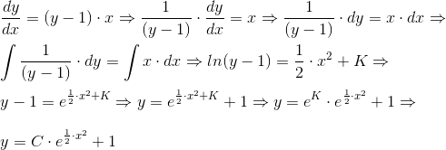 \\\frac{dy}{dx}=(y-1)\cdot x\Rightarrow \frac{1}{(y-1)}\cdot \frac{dy}{dx}= x\Rightarrow \frac{1}{(y-1)}\cdot dy= x\cdot dx\Rightarrow \\\\ \int \frac{1}{(y-1)}\cdot dy= \int x\cdot dx\Rightarrow ln(y-1)= \frac{1}{2}\cdot x^2 + K \Rightarrow\\\\ y-1= e^{\frac{1}{2}\cdot x^2 + K} \Rightarrow y= e^{\frac{1}{2}\cdot x^2 + K}+1 \Rightarrow y= e^{K}\cdot e^{\frac{1}{2}\cdot x^2}+1 \Rightarrow\\\\ y= C\cdot e^{\frac{1}{2}\cdot x^2}+1