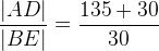 \frac{\left | AD \right |}{\left | BE \right |}=\frac{135+30}{30}