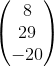 \begin{pmatrix} 8\\ 29 \\ -20 \end{pmatrix}