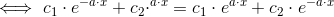 \iff c_1\cdot e^{-a\cdot x}+c_2\cdot^{a\cdot x}=c_1\cdot e^{a\cdot x}+c_2\cdot e^{-a\cdot x}