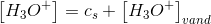 \left [ H_3O^+ \right ]=c_s+\left [ H_3O^+ \right ]_{vand}