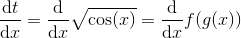 \frac{\mathrm dt}{\mathrm dx} = \frac{\mathrm d}{\mathrm dx}\sqrt{\cos(x)} = \frac{\mathrm d}{\mathrm dx} f(g(x))