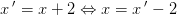 x\, ' =x+2\Leftrightarrow x=x\, '-2
