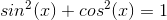 sin^2(x) + cos^2(x) = 1