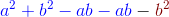 {\color{Blue} a^2 + b^2 - ab - ab} - {\color{DarkRed} b^2}