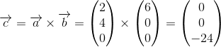 \overrightarrow{c}=\overrightarrow{a}\times \overrightarrow{b}=\begin{pmatrix} 2\\4 \\ 0 \end{pmatrix}\times \begin{pmatrix} 6\\0 \\ 0 \end{pmatrix}=\begin{pmatrix} 0\\0 \\ -24 \end{pmatrix}
