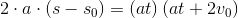 2\cdot a\cdot (s-s_0)=(at)\left (at+2v_0 \right )