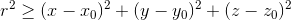 r^2 \geq (x-x_0)^2 + (y-y_0)^2 + (z-z_0)^2