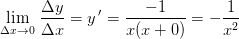 \underset{\Delta x \to0 }{\lim} \; \frac{\Delta y}{\Delta x}=y{\, }'=\frac{-1}{x(x+0)}=-\frac{1}{x^2}