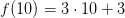 f(10)= 3\cdot 10+3