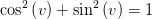 \cos^2\left ( v \right )+\sin^2\left ( v \right )=1
