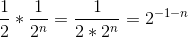 \frac{1}{2}*\frac{1}{2^{n}}=\frac{1}{2*2^{n}}=2^{-1-n}