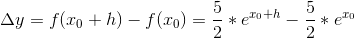 \Delta y=f(x_0+h)-f(x_0)=\frac{5}{2}*e^{x_0+h}-\frac{5}{2}*e^{x_0}