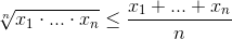\sqrt[n]{x_{1}\cdot ...\cdot x_{n}}\leq \frac{x_{1}+...+x_{n}}{n}