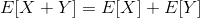 E[X+Y] = E[X] + E[Y]