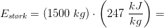E_{st\o r\! k}=(1500\; kg)\cdot \left ( 247\; \frac{kJ}{kg} \right )=