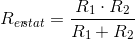 R_{er\! \! stat}=\frac{R_1\cdot R_2}{R_1+ R_2}