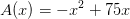 A(x)=-x^2+75x