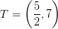 T=\left ( \frac{5}{2},7 \right )