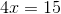 4x=15
